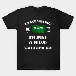 I'm Not Yelling I'm A Proud Saudi Arabian - Gift for Saudi Arabian With Roots From Saudi Arabia T-Shirt